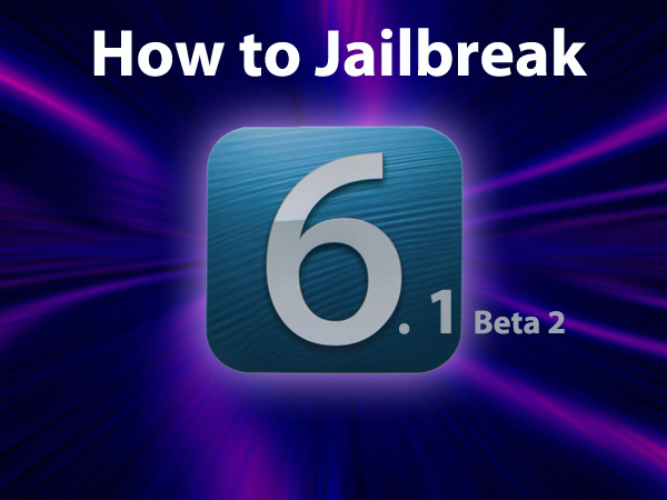 How to Jailbreak iOS 6.1 beta 2 Tethered