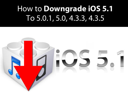 Downgrade iOS 5.1 to iOS 4.3.5 and Below &#124; How to